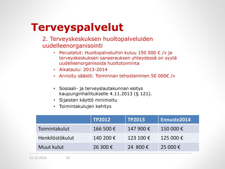 yhteydessä on syytä uudelleenorganisoida huoltotoiminta Aikataulu: 2013-2014 Arvioitu säästö: Toiminnan tehostaminen 50 000 /v Sosiaali- ja