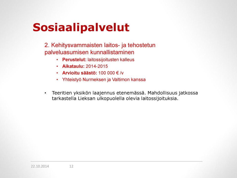 laitossijoitusten kalleus Aikataulu: 2014-2015 Arvioitu säästö: 100 000 /v Yhteistyö