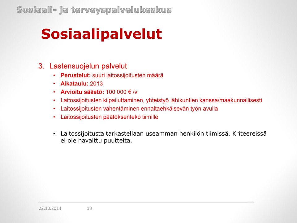 /v Laitossijoitusten kilpailuttaminen, yhteistyö lähikuntien kanssa/maakunnallisesti Laitossijoitusten