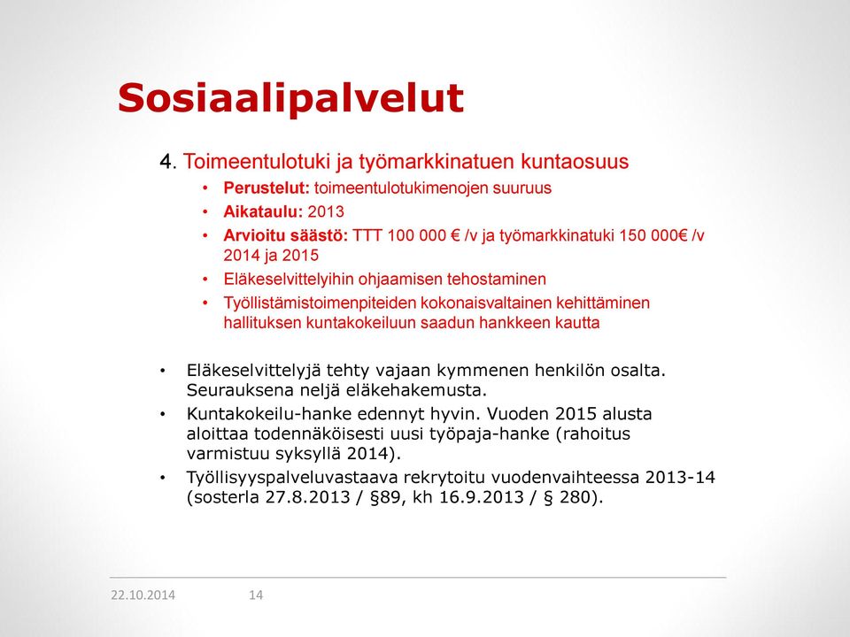 2015 Eläkeselvittelyihin ohjaamisen tehostaminen Työllistämistoimenpiteiden kokonaisvaltainen kehittäminen hallituksen kuntakokeiluun saadun hankkeen kautta Eläkeselvittelyjä