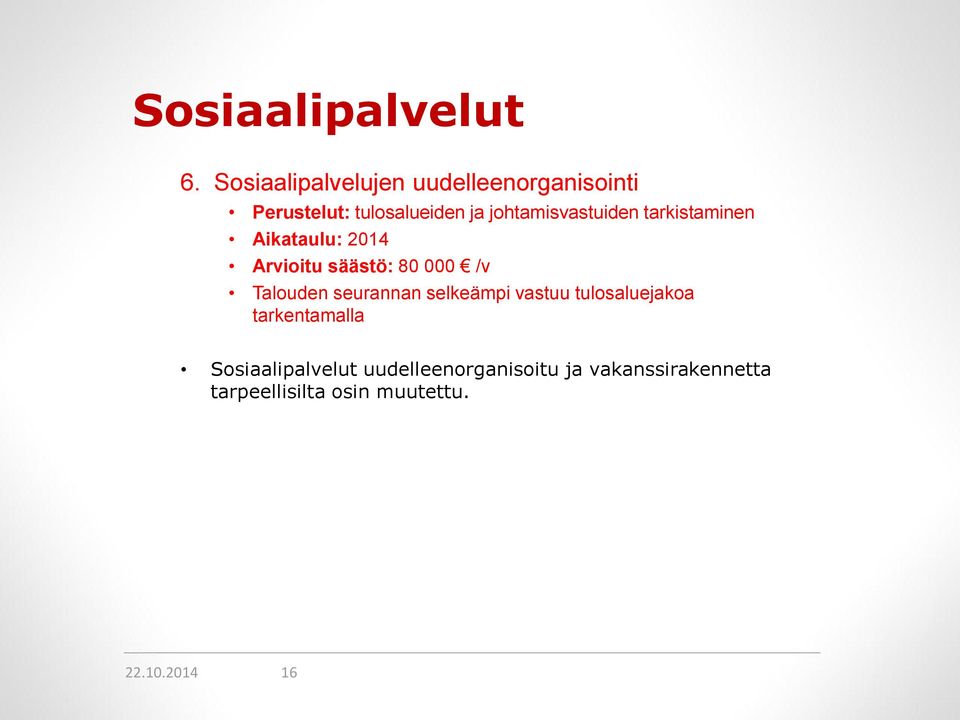 johtamisvastuiden tarkistaminen Aikataulu: 2014 Arvioitu säästö: 80 000 /v Talouden