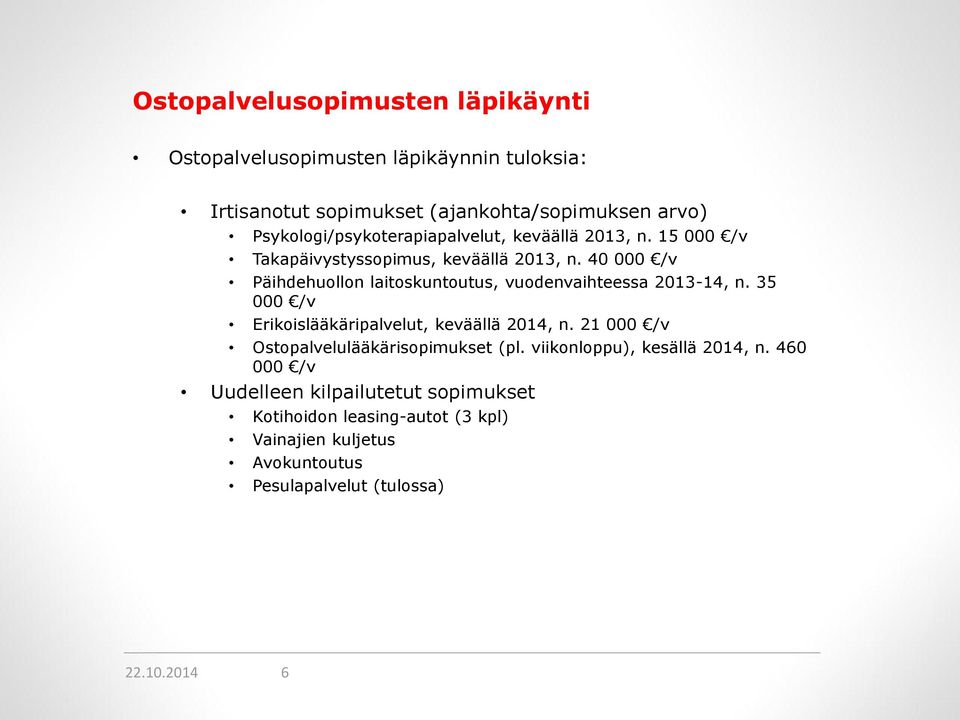 40 000 /v Päihdehuollon laitoskuntoutus, vuodenvaihteessa 2013-14, n. 35 000 /v Erikoislääkäripalvelut, keväällä 2014, n.