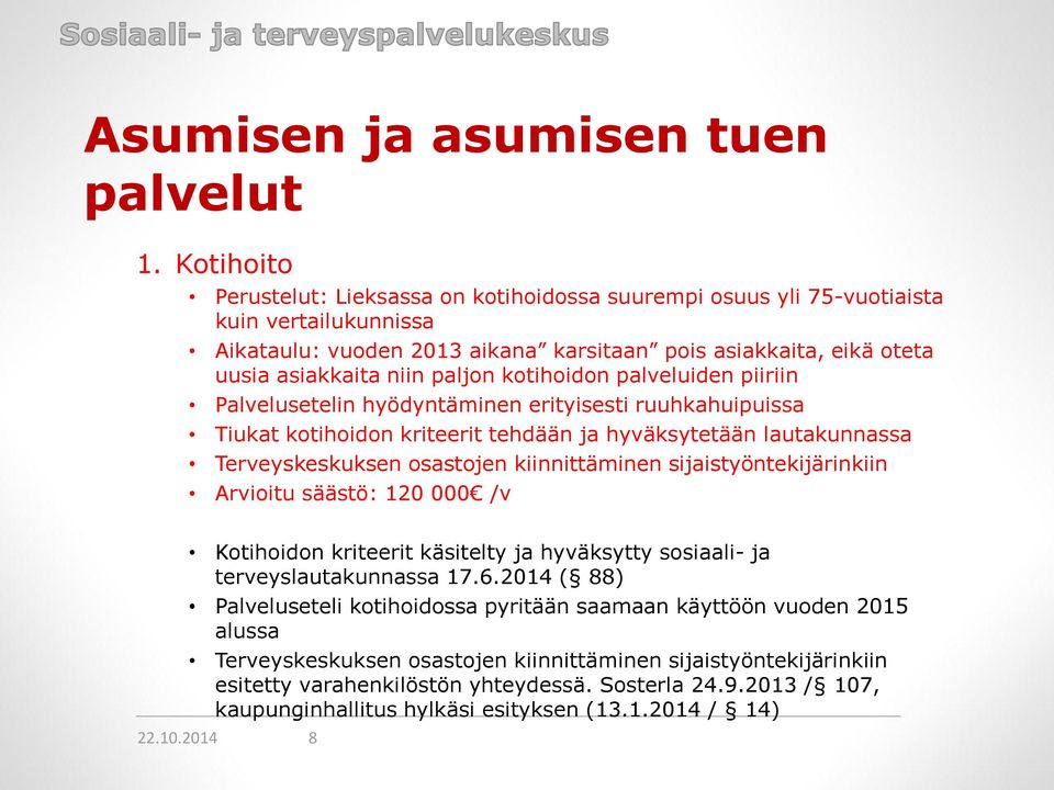 kotihoidon palveluiden piiriin Palvelusetelin hyödyntäminen erityisesti ruuhkahuipuissa Tiukat kotihoidon kriteerit tehdään ja hyväksytetään lautakunnassa Terveyskeskuksen osastojen kiinnittäminen