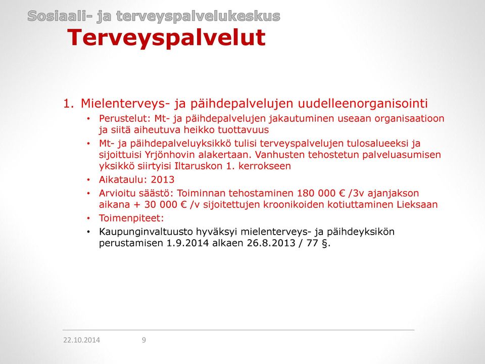 tuottavuus Mt- ja päihdepalveluyksikkö tulisi terveyspalvelujen tulosalueeksi ja sijoittuisi Yrjönhovin alakertaan.