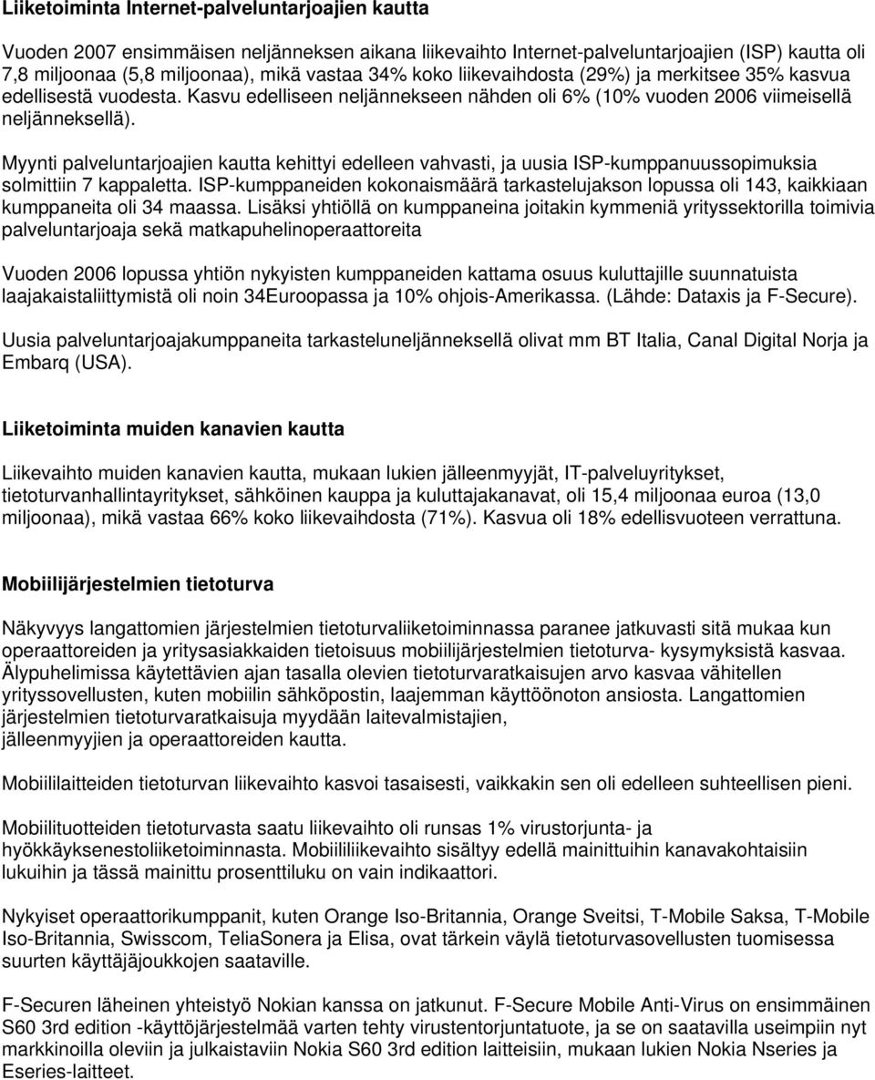 Myynti palveluntarjoajien kautta kehittyi edelleen vahvasti, ja uusia ISP-kumppanuussopimuksia solmittiin 7 kappaletta.