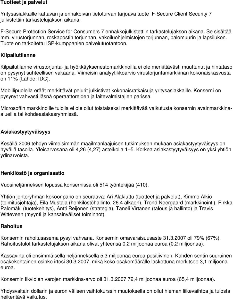 virustorjunnan, roskapostin torjunnan, vakoiluohjelmistojen torjunnan, palomuurin ja lapsilukon. Tuote on tarkoitettu ISP-kumppanien palvelutuotantoon.
