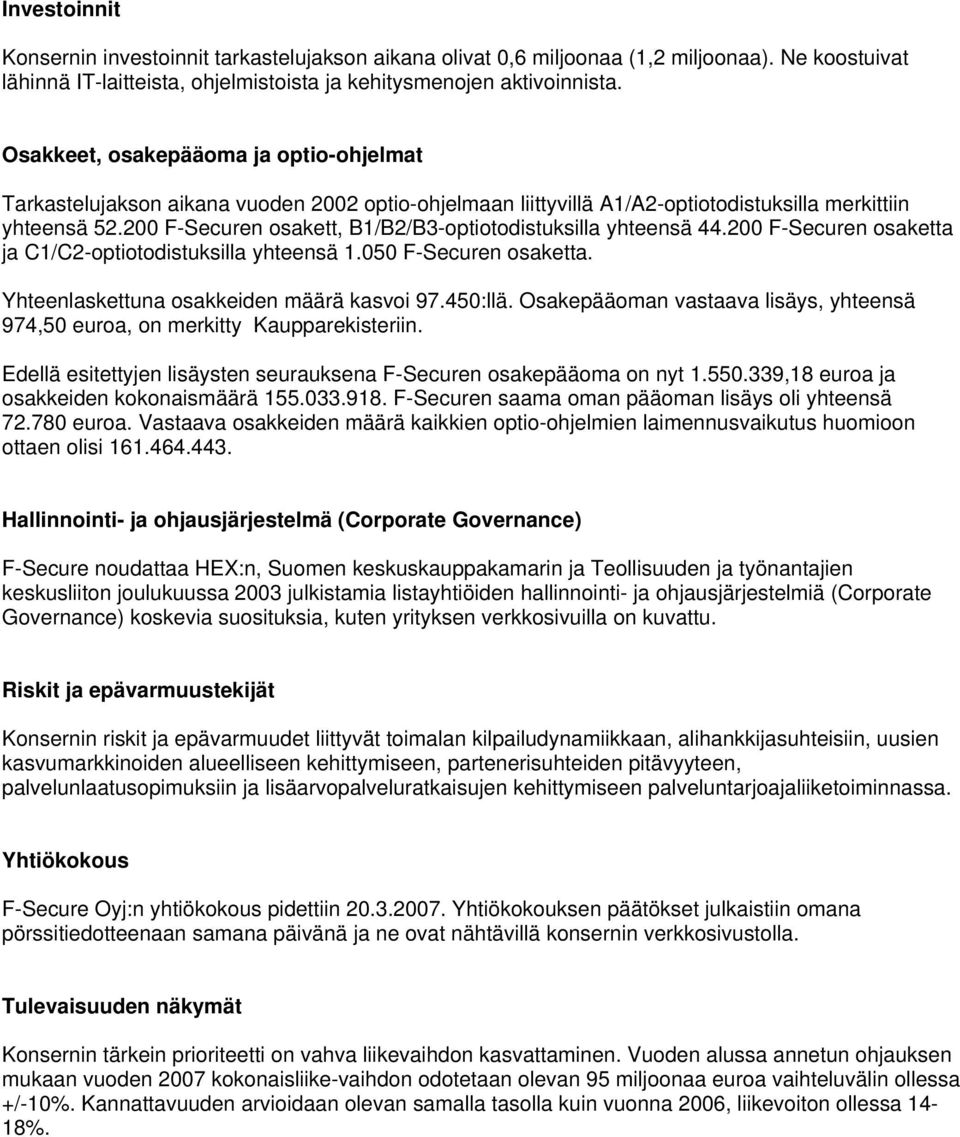 200 F-Securen osakett, B1/B2/B3-optiotodistuksilla yhteensä 44.200 F-Securen osaketta ja C1/C2-optiotodistuksilla yhteensä 1.050 F-Securen osaketta. Yhteenlaskettuna osakkeiden määrä kasvoi 97.