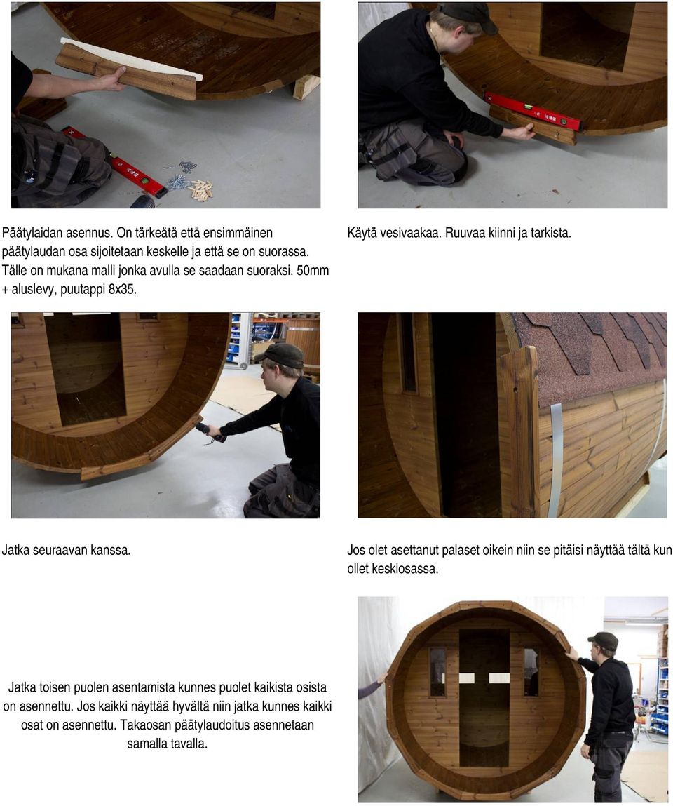 Jatka seuraavan kanssa. Jos olet asettanut palaset oikein niin se pitäisi näyttää tältä kun ollet keskiosassa.