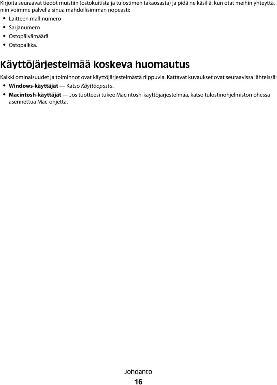 Käyttöjärjestelmää koskeva huomautus Kaikki ominaisuudet ja toiminnot ovat käyttöjärjestelmästä riippuvia.