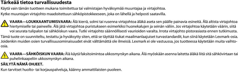 VAARA LOUKKAANTUMISVAARA: Älä kierrä, solmi tai rusenna virtajohtoa äläkä aseta sen päälle painavia esineitä. Älä altista virtajohtoa hiertymiselle tai paineelle.