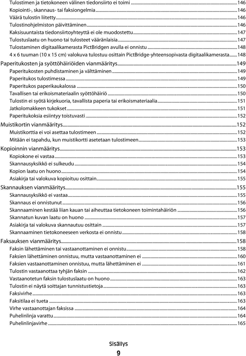 ..148 4 x 6 tuuman (10 x 15 cm) valokuva tulostuu osittain PictBridge-yhteensopivasta digitaalikamerasta...148 Paperitukosten ja syöttöhäiriöiden vianmääritys.