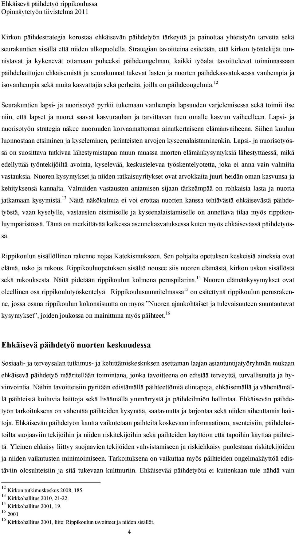 seurakunnat tukevat lasten ja nuorten päihdekasvatuksessa vanhempia ja isovanhempia sekä muita kasvattajia sekä perheitä, joilla on päihdeongelmia.