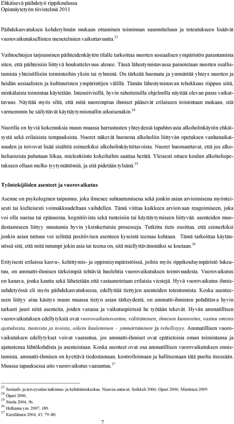 Tässä lähestymistavassa painotetaan nuorten osallistumista yhteisöllisiin toimintoihin yksin tai ryhminä.