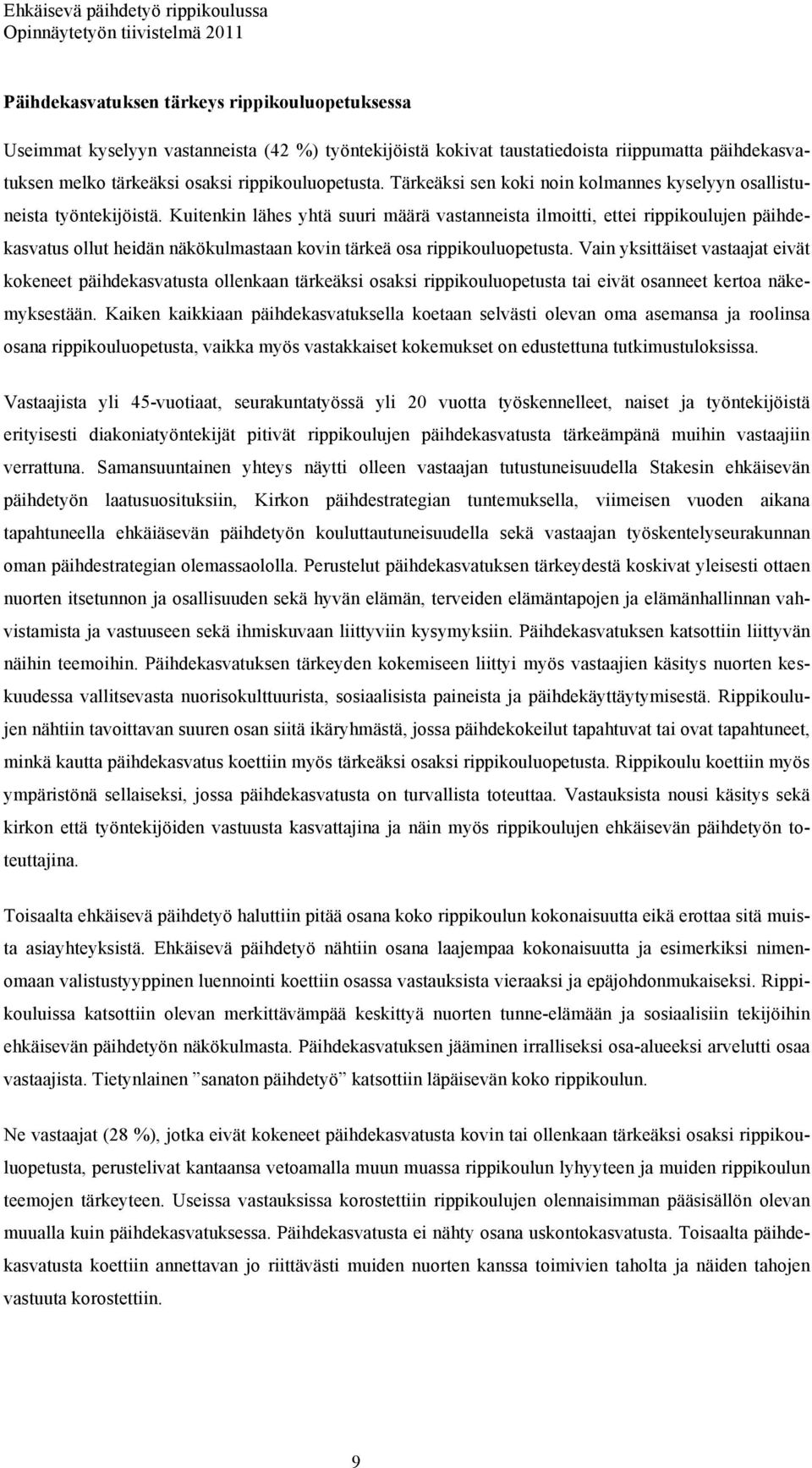 Kuitenkin lähes yhtä suuri määrä vastanneista ilmoitti, ettei rippikoulujen päihdekasvatus ollut heidän näkökulmastaan kovin tärkeä osa rippikouluopetusta.