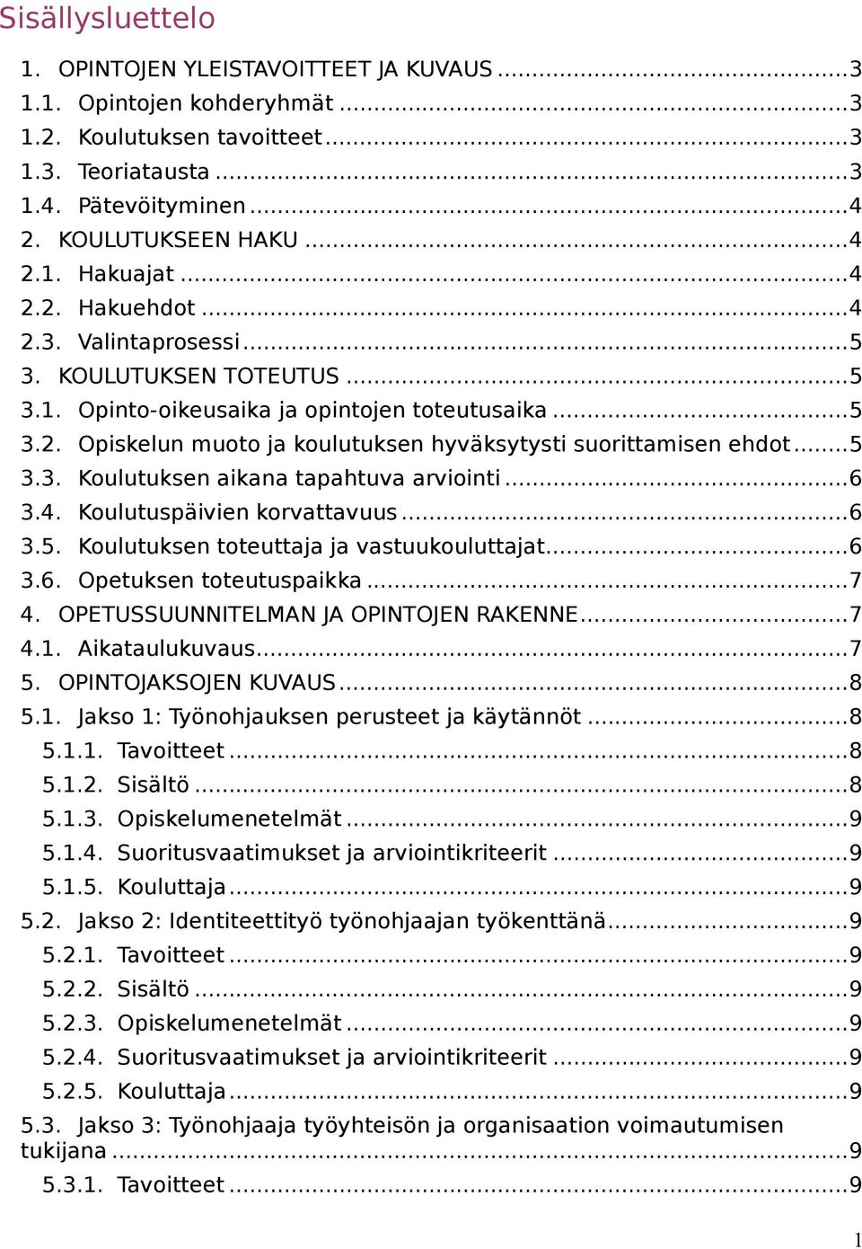 .. 5 3.3. Koulutuksen aikana tapahtuva arviointi... 6 3.4. Koulutuspäivien korvattavuus... 6 3.5. Koulutuksen toteuttaja ja vastuukouluttajat... 6 3.6. Opetuksen toteutuspaikka... 7 4.