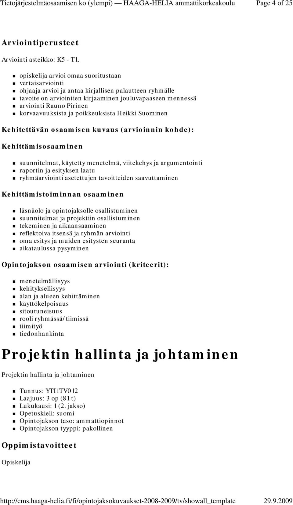 korvaavuuksista ja poikkeuksista Heikki Suominen Kehitettävän osaamisen kuvaus (arvioinnin kohde): Kehittämisosaaminen suunnitelmat, käytetty menetelmä, viitekehys ja argumentointi raportin ja