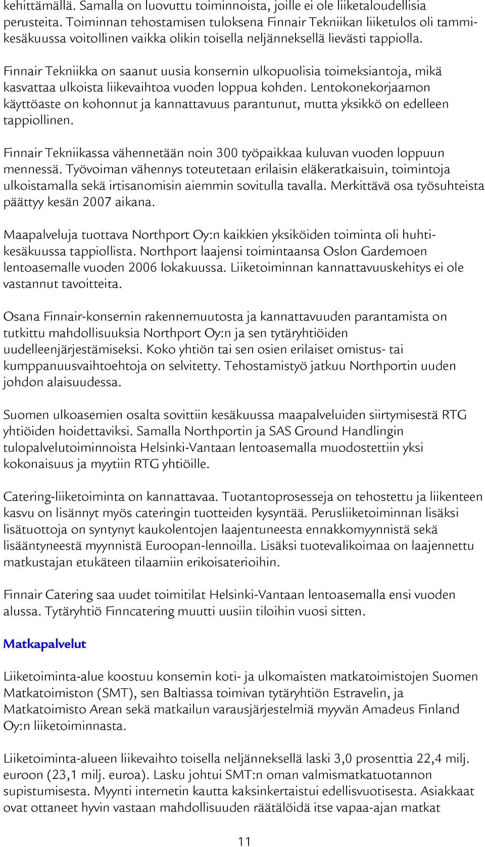 Finnair Tekniikka on saanut uusia konsernin ulkopuolisia toimeksiantoja, mikä kasvattaa ulkoista liikevaihtoa vuoden loppua kohden.