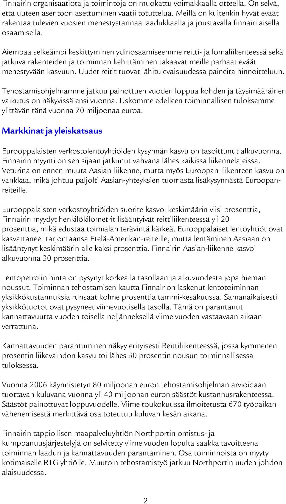 Aiempaa selkeämpi keskittyminen ydinosaamiseemme reitti- ja lomaliikenteessä sekä jatkuva rakenteiden ja toiminnan kehittäminen takaavat meille parhaat eväät menestyvään kasvuun.