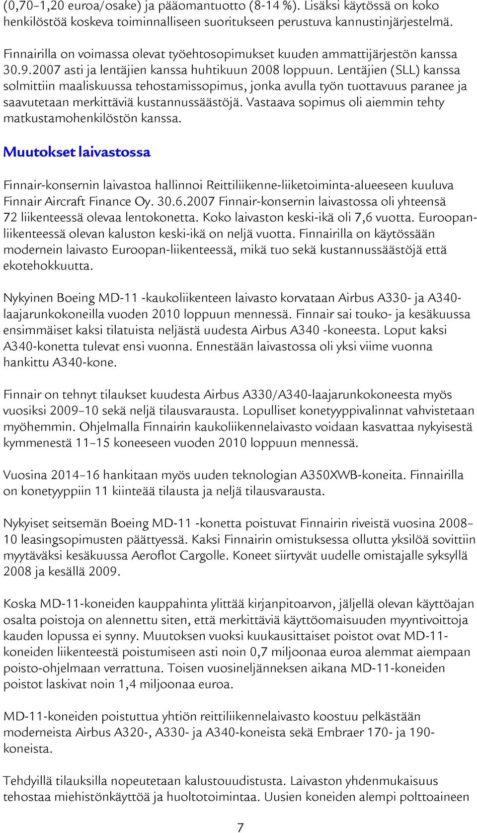 Lentäjien (SLL) kanssa solmittiin maaliskuussa tehostamissopimus, jonka avulla työn tuottavuus paranee ja saavutetaan merkittäviä kustannussäästöjä.
