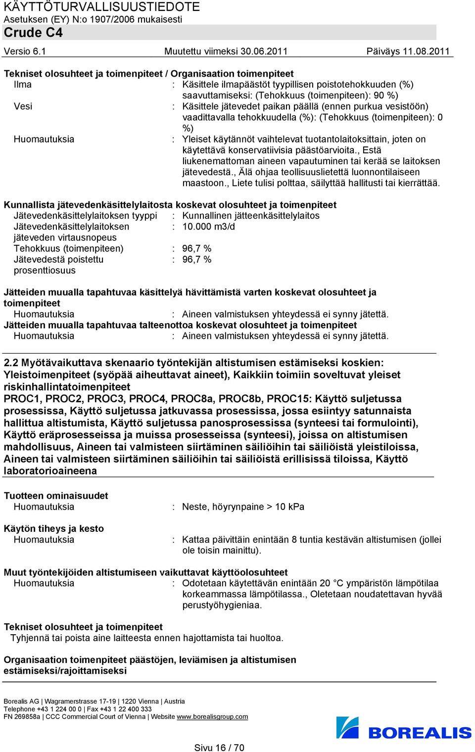 , Estä liukenemattoman aineen vapautuminen tai kerää se laitoksen jätevedestä., Älä ohjaa teollisuuslietettä luonnontilaiseen maastoon., Liete tulisi polttaa, säilyttää hallitusti tai kierrättää.