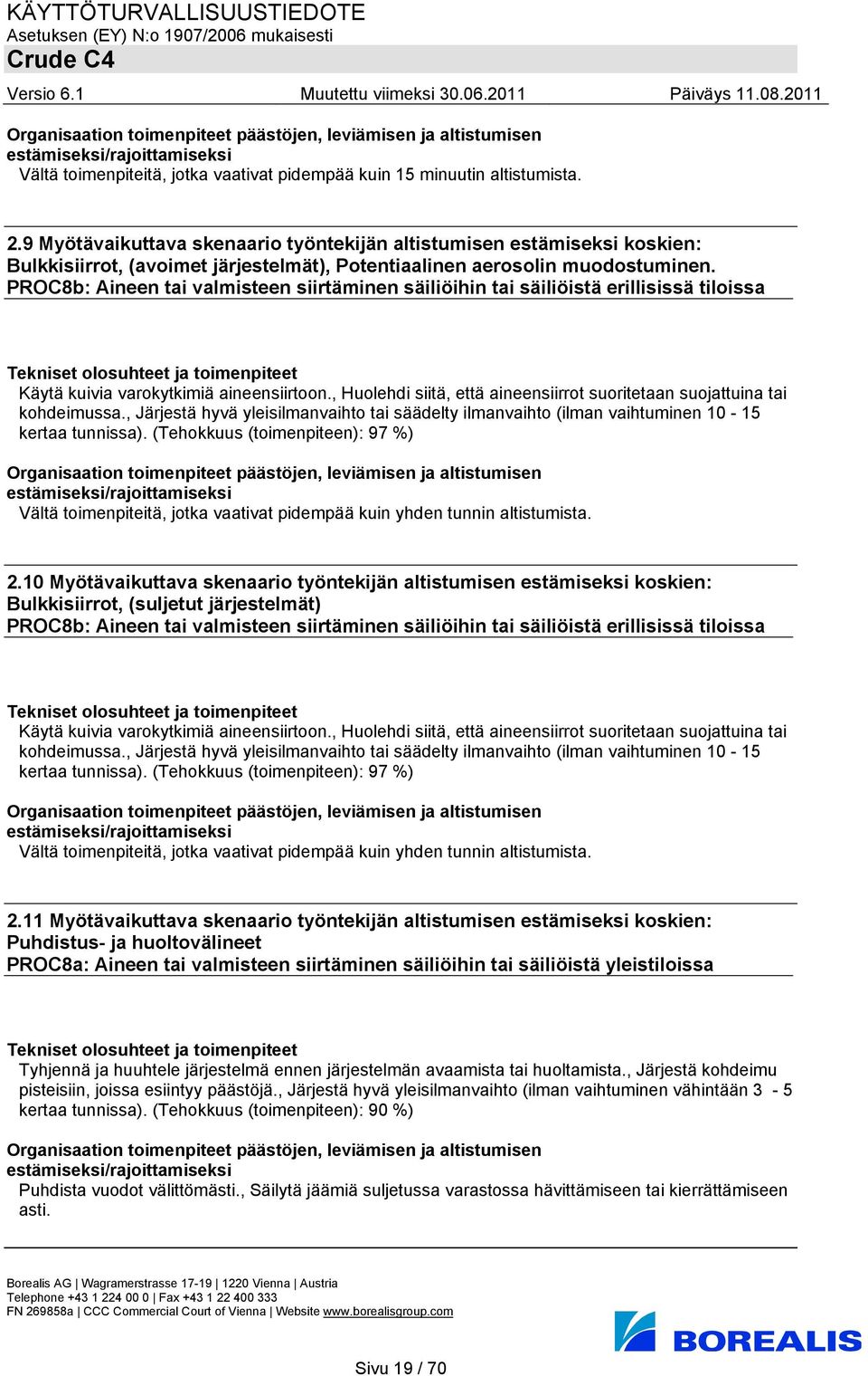 PROC8b: Aineen tai valmisteen siirtäminen säiliöihin tai säiliöistä erillisissä tiloissa Käytä kuivia varokytkimiä aineensiirtoon.