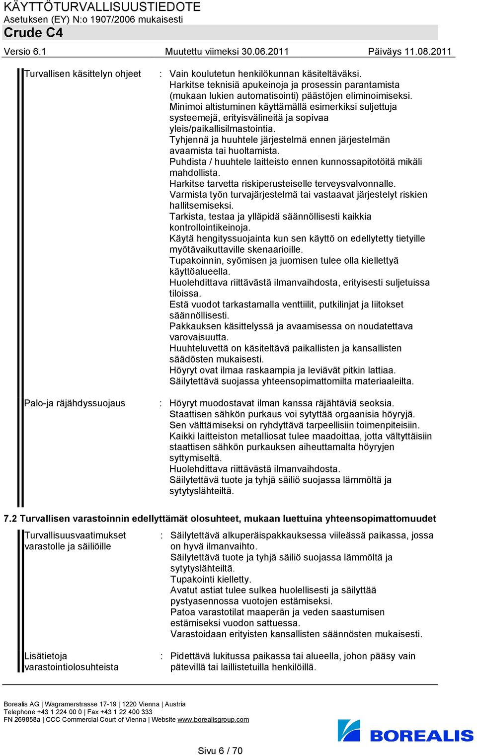 Minimoi altistuminen käyttämällä esimerkiksi suljettuja systeemejä, erityisvälineitä ja sopivaa yleis/paikallisilmastointia.