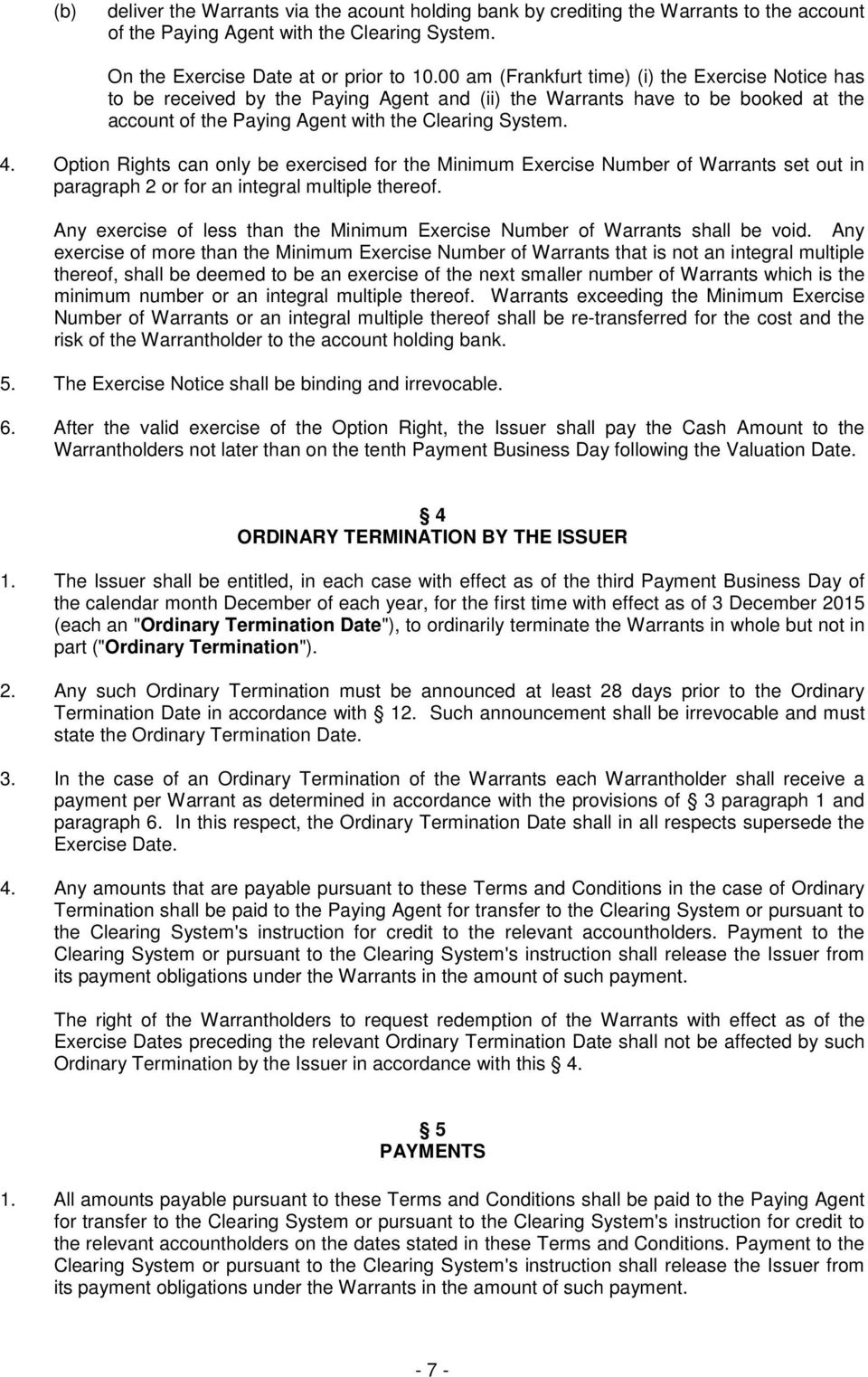 Option Rights can only be exercised for the Minimum Exercise Number of Warrants set out in paragraph 2 or for an integral multiple thereof.