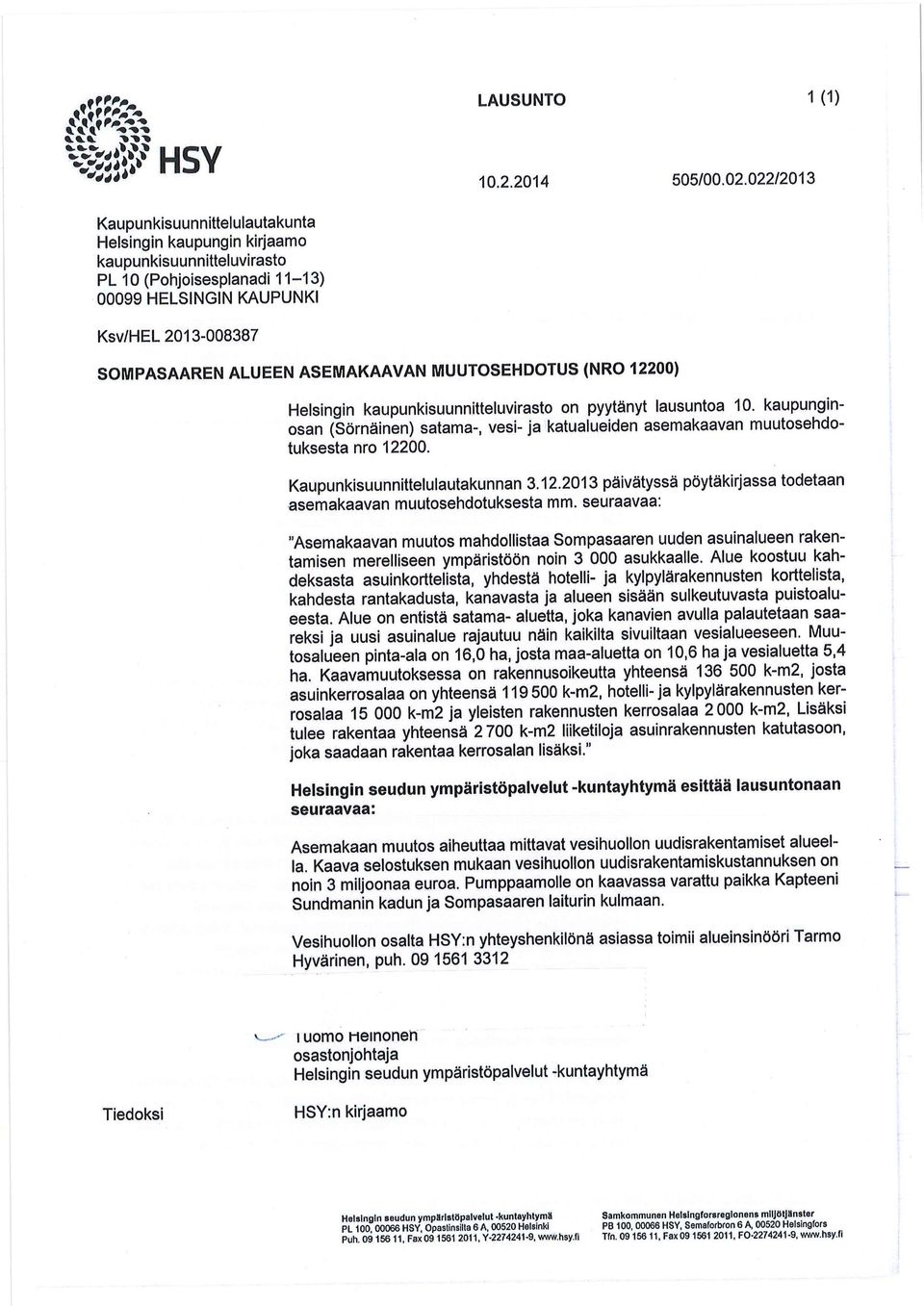 ASEMAKAAVAN MUUTOSEHDOTUS (NRO 12200) Helsingin kaupunkisuunnitteluvirasto on pyytänyt lausuntoa 10. kaupunginosan (Sörnäinen) satama-, vesi- ja katualueiden asemakaavan muutosehdotuksesta nro 12200.