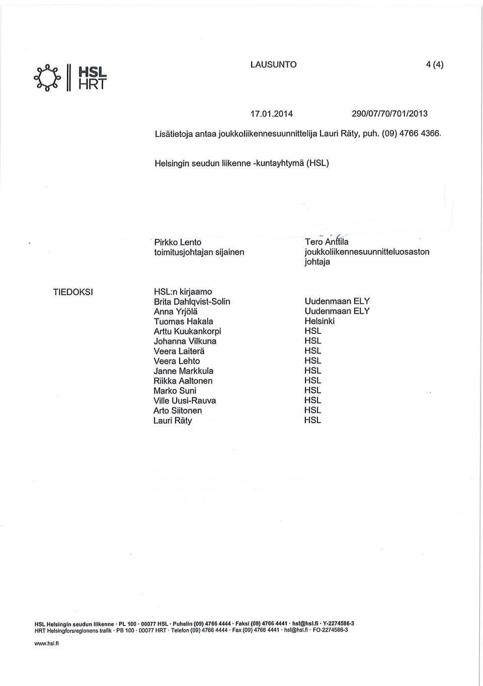 Vilkuna Veera Laiterä Veera Lehto Janne Markkula Riikka Aaltonen Marko Suni Ville Uusi-Rauva Arto Siitonen Lauri Räty Uudenmaan EL Y Uudenmaan EL Y Helsinki Helsingin seudun liikenne' PL