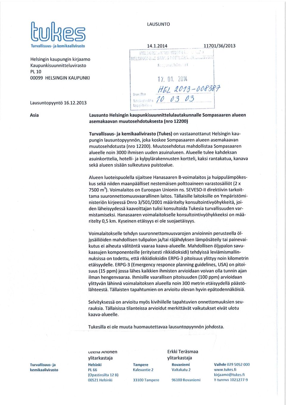 j ' 1~_ (/1 tj3 _ 'j(1 Asia Lausunto Helsingin kaupunkisuunnittelulautakunnalle Sompasaaren alueen asemakaavan muutosehdotuksesta (nro 12200) Turvallisuus- ja kemikaalivirasto (Tukes) on