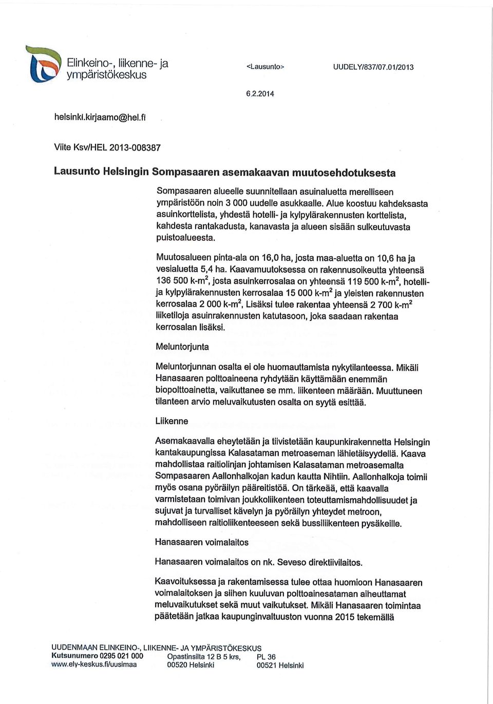 Alue koostuu kahdeksasta asuinkorttelista, yhdestä hotelli- ja kylpylärakennusten korttelista, kahdesta rantakadusta, kanavasta ja alueen sisään sulkeutuvasta puistoalueesta.