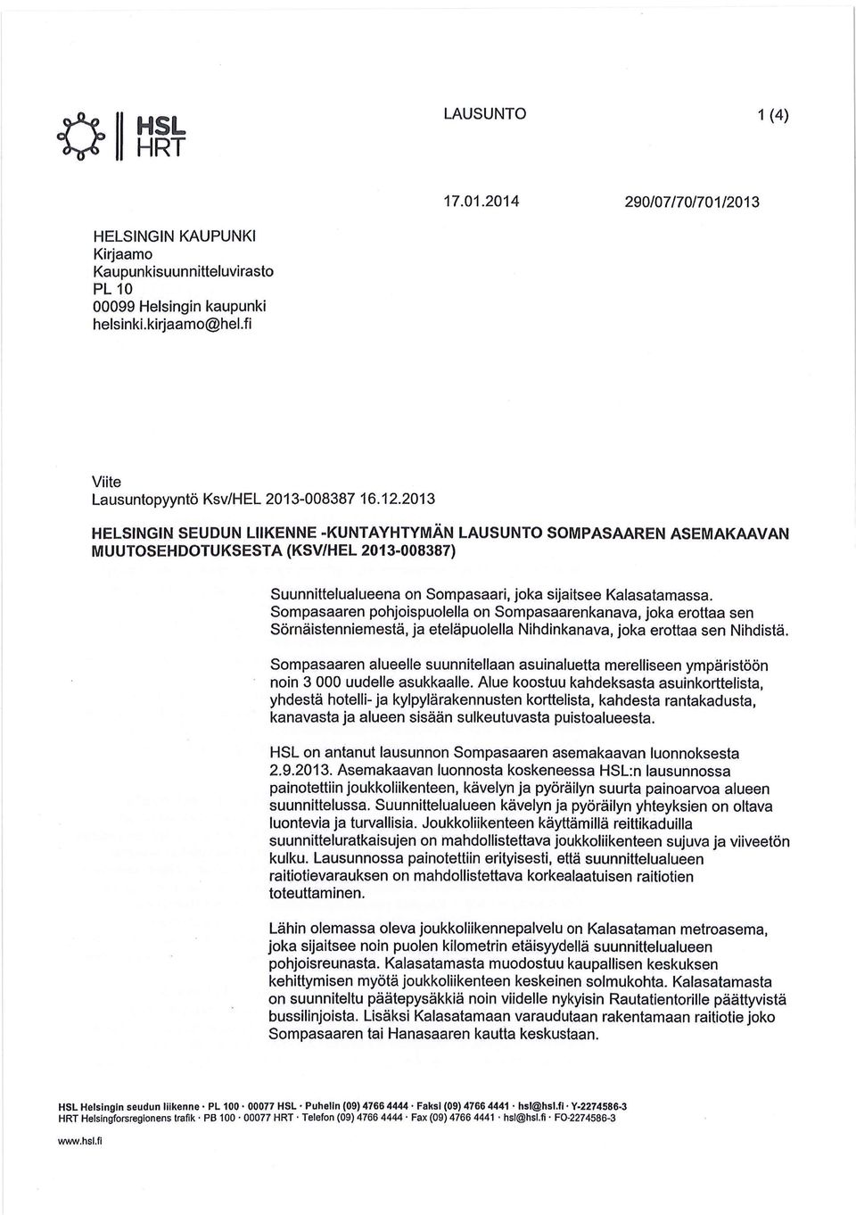 2013 HELSINGIN SEUDUN LIIKENNE -KUNTAYHTYMÄN LAUSUNTO SOMPASAAREN ASEMAKAAVAN MUUTOSEHDOTUKSESTA (KSV/HEL 2013-008387) Suunnittelualueena on Sompasaari, joka sijaitsee Kalasatamassa.