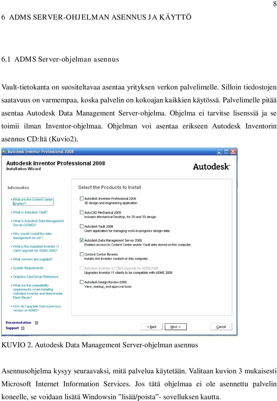 Ohjelma ei tarvitse lisenssiä ja se toimii ilman Inventor-ohjelmaa. Ohjelman voi asentaa erikseen Autodesk Inventorin asennus CD:ltä (Kuvio2). KUVIO 2.