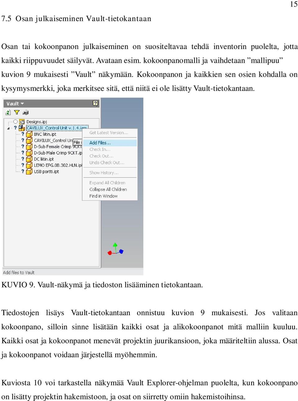 Kokoonpanon ja kaikkien sen osien kohdalla on kysymysmerkki, joka merkitsee sitä, että niitä ei ole lisätty Vault-tietokantaan. KUVIO 9. Vault-näkymä ja tiedoston lisääminen tietokantaan.