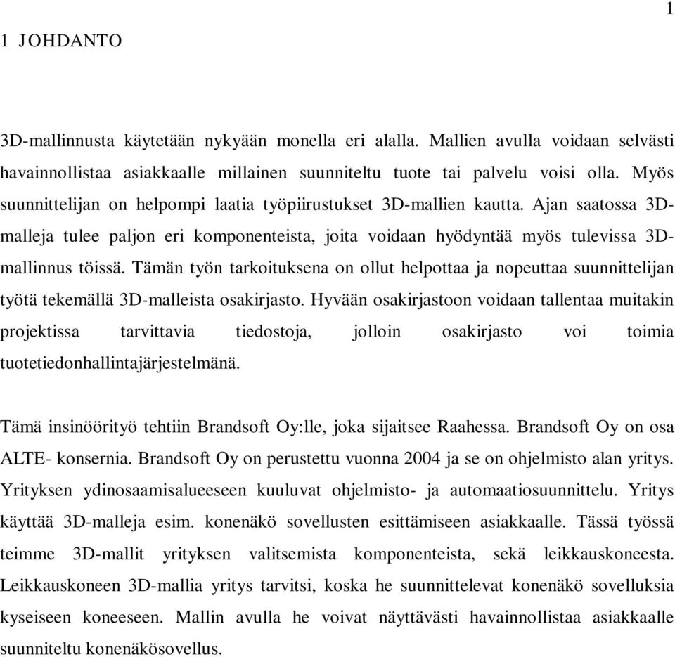 Tämän työn tarkoituksena on ollut helpottaa ja nopeuttaa suunnittelijan työtä tekemällä 3D-malleista osakirjasto.