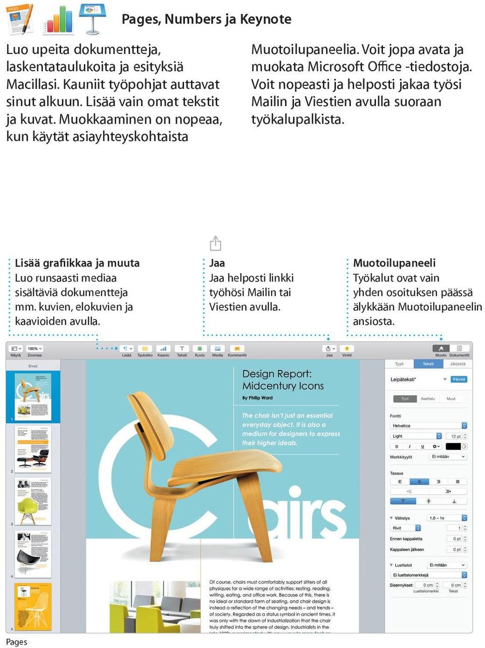 Voit nopeasti ja helposti jakaa työsi Mailin ja Viestien avulla suoraan työkalupalkista. Lisää grafiikkaa ja muuta Luo runsaasti mediaa sisältäviä dokumentteja mm.