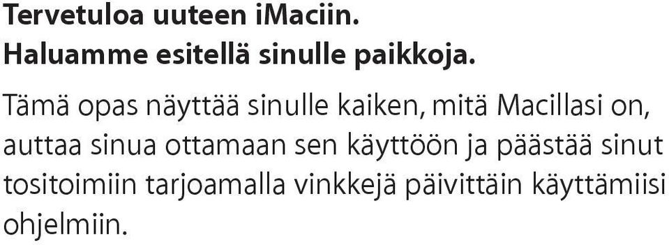 Tämä opas näyttää sinulle kaiken, mitä Macillasi on,