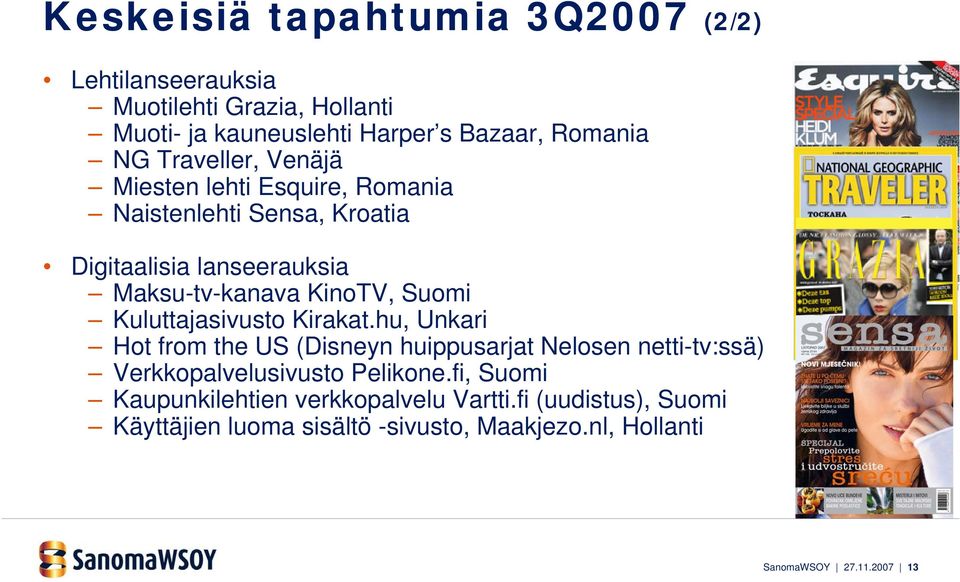 Kuluttajasivusto Kirakat.hu, Unkari Hot from the US (Disneyn huippusarjat Nelosen netti-tv:ssä) Verkkopalvelusivusto Pelikone.