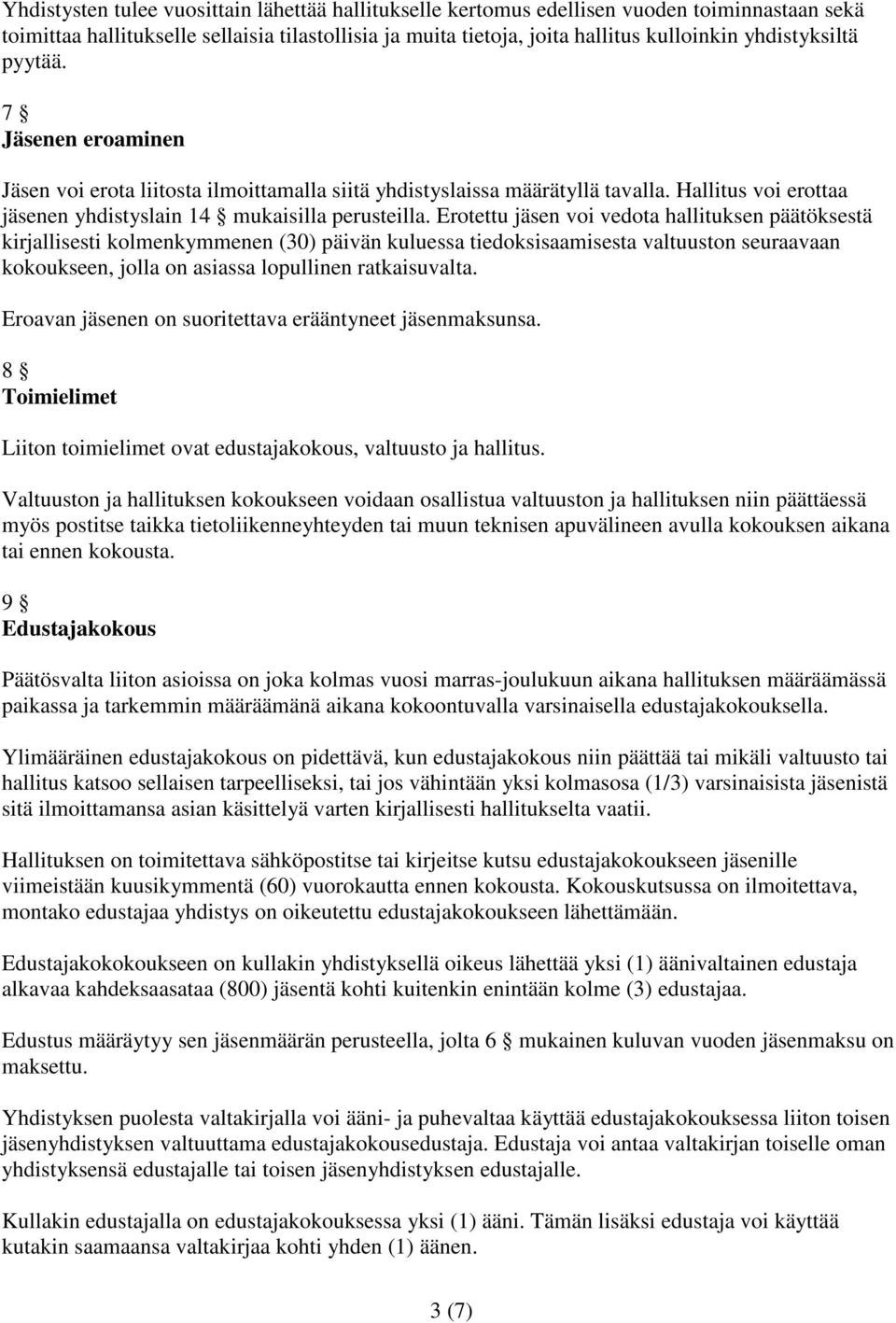 Erotettu jäsen voi vedota hallituksen päätöksestä kirjallisesti kolmenkymmenen (30) päivän kuluessa tiedoksisaamisesta valtuuston seuraavaan kokoukseen, jolla on asiassa lopullinen ratkaisuvalta.