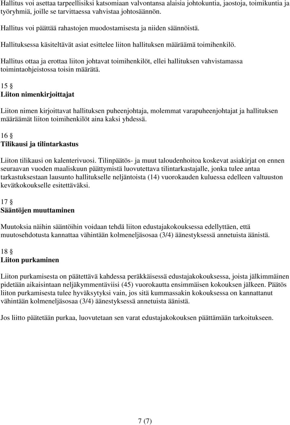 Hallitus ottaa ja erottaa liiton johtavat toimihenkilöt, ellei hallituksen vahvistamassa toimintaohjeistossa toisin määrätä.