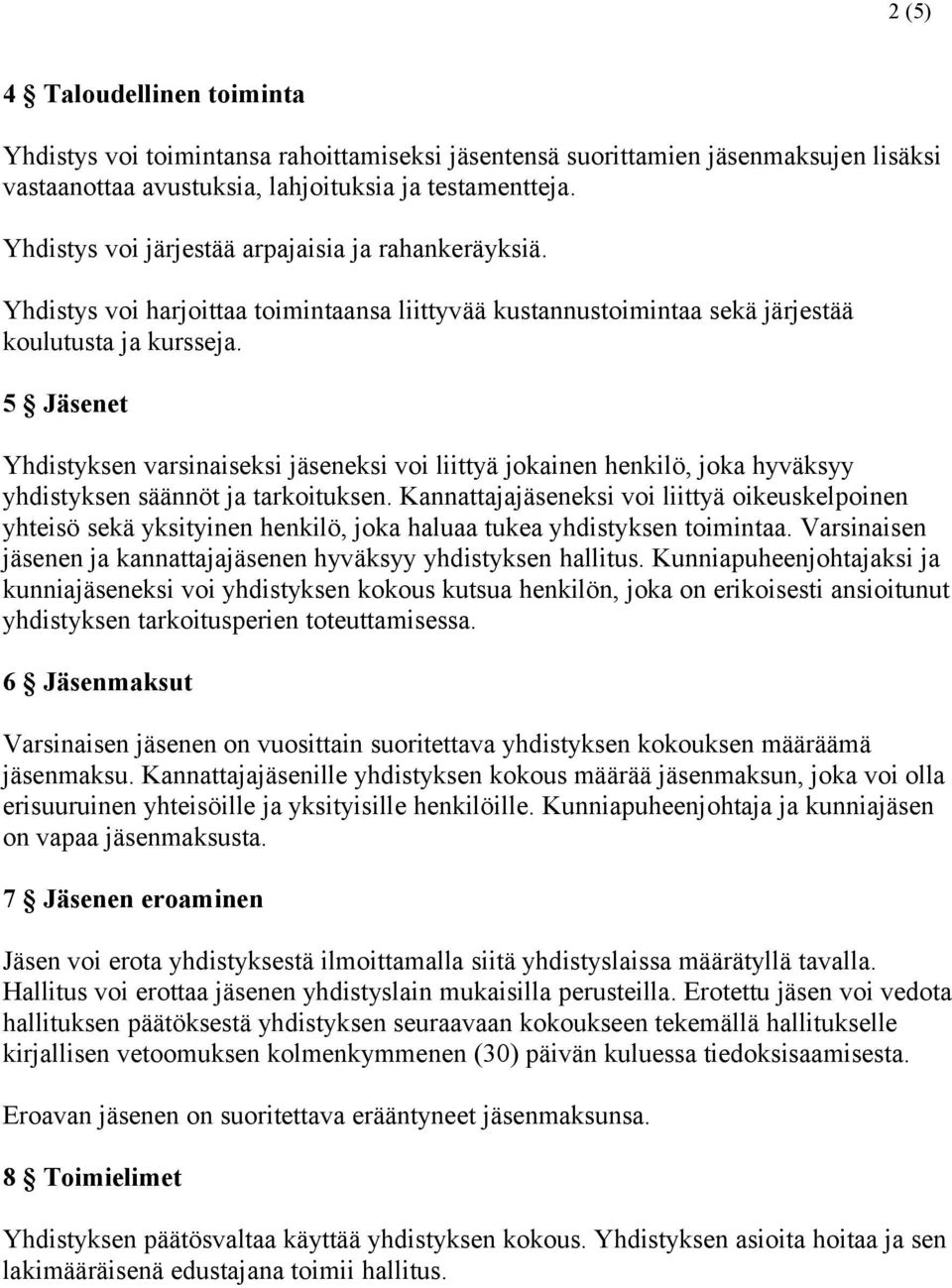 5 Jäsenet Yhdistyksen varsinaiseksi jäseneksi voi liittyä jokainen henkilö, joka hyväksyy yhdistyksen säännöt ja tarkoituksen.