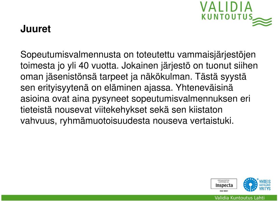 Tästä syystä sen erityisyytenä on eläminen ajassa.