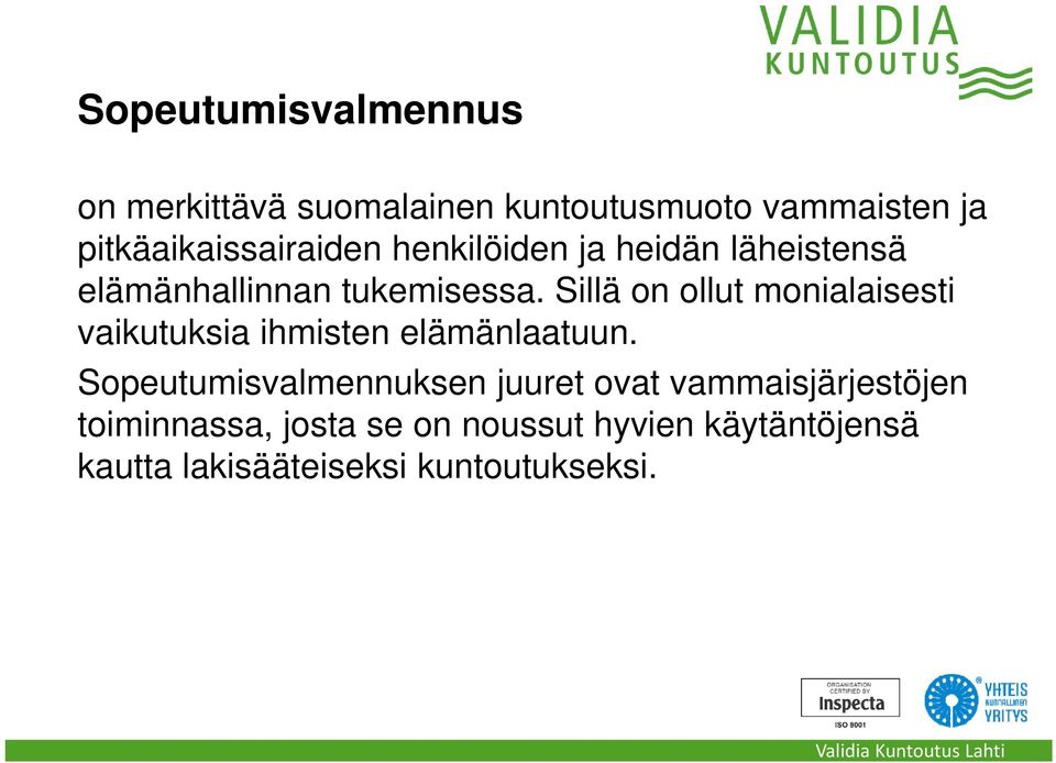 Sillä on ollut monialaisesti vaikutuksia ihmisten elämänlaatuun.