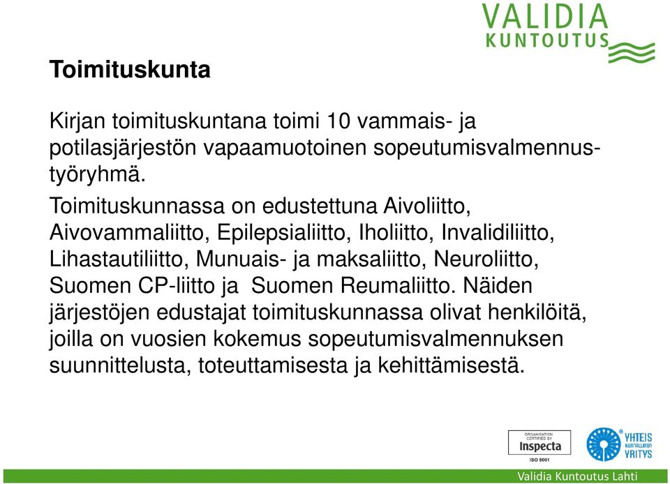 Lihastautiliitto, Munuais- ja maksaliitto, Neuroliitto, Suomen CP-liitto ja Suomen Reumaliitto.