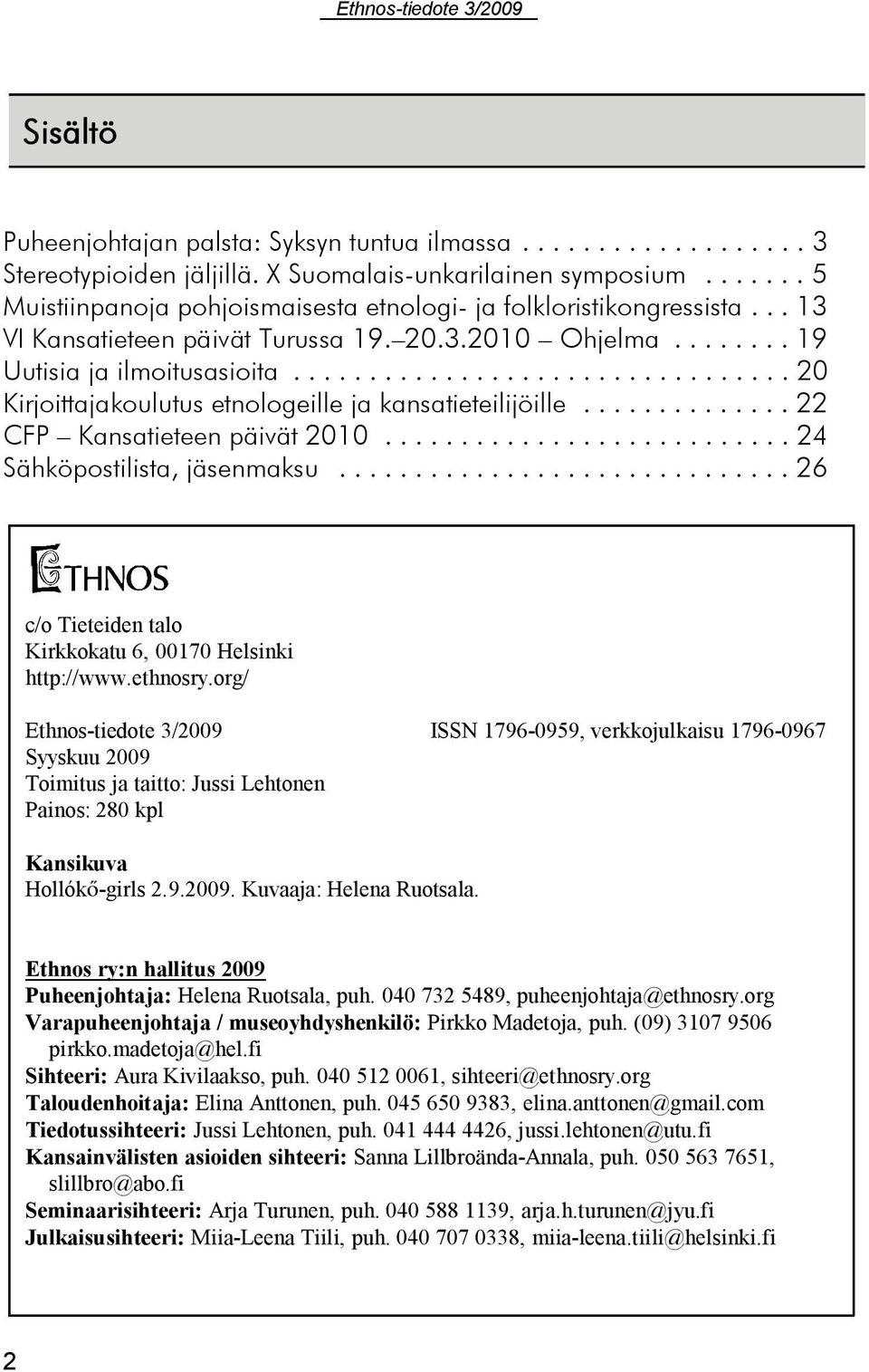..24 Sähköpostilista, jäsenmaksu...26 c/o Tieteiden talo Kirkkokatu 6, 00170 Helsinki http://www.ethnosry.