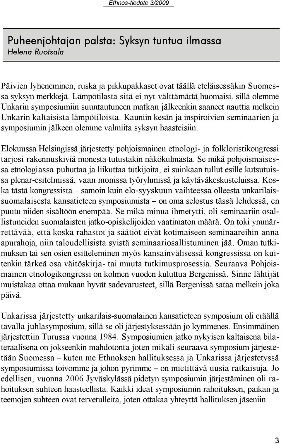 Kauniin kesän ja inspiroivien seminaarien ja symposiumin jälkeen olemme valmiita syksyn haasteisiin.