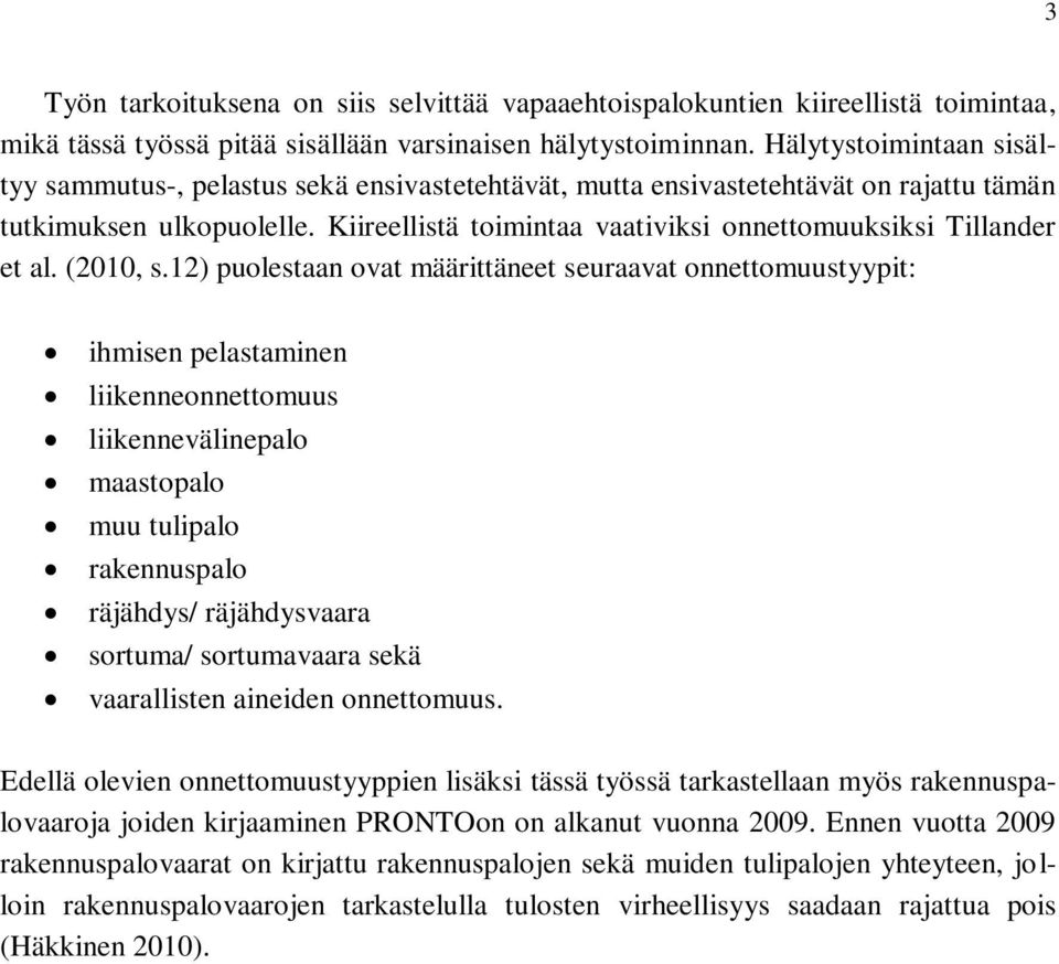 Kiireellistä toimintaa vaativiksi onnettomuuksiksi Tillander et al. (2010, s.