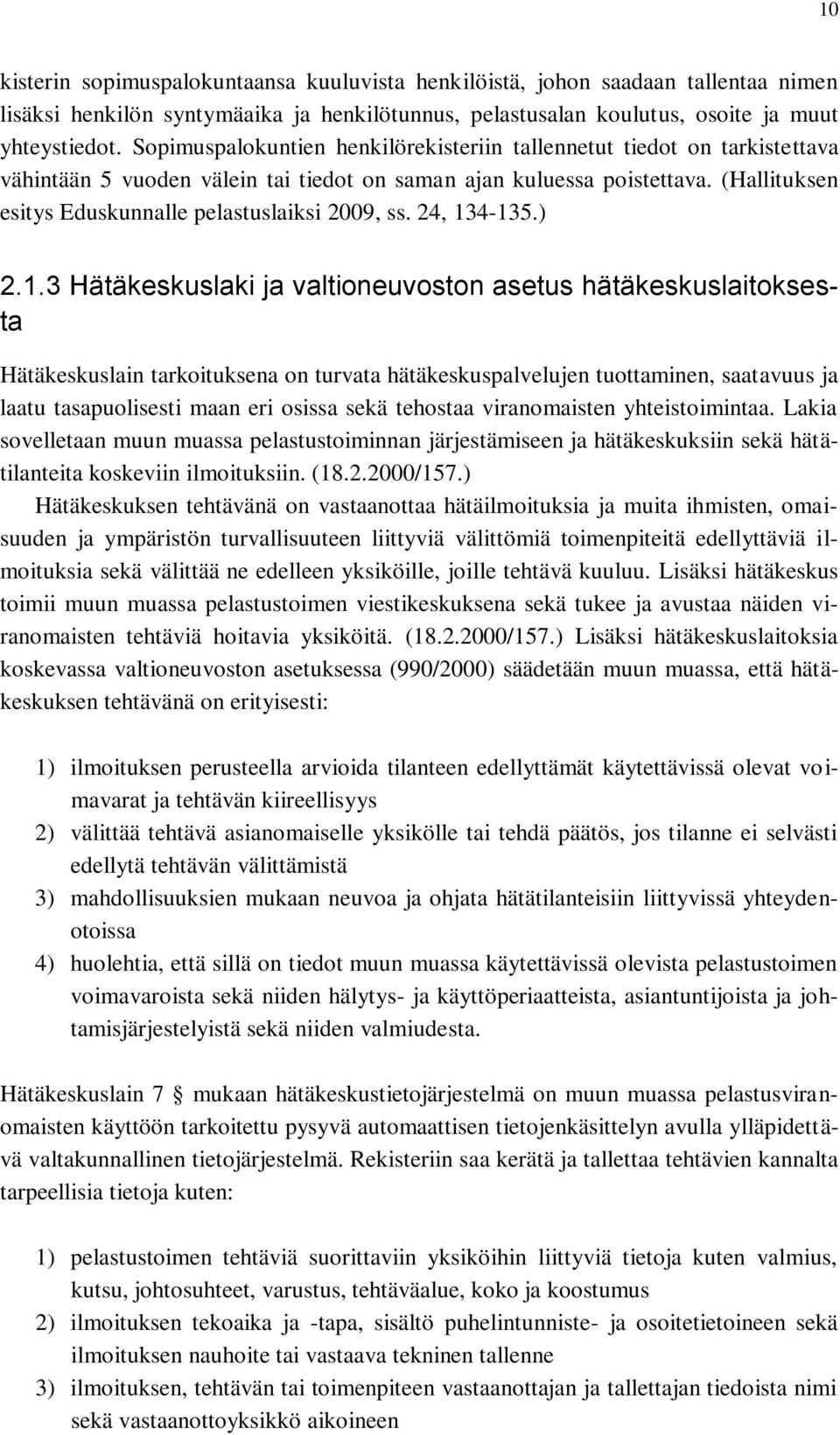 (Hallituksen esitys Eduskunnalle pelastuslaiksi 2009, ss. 24, 13