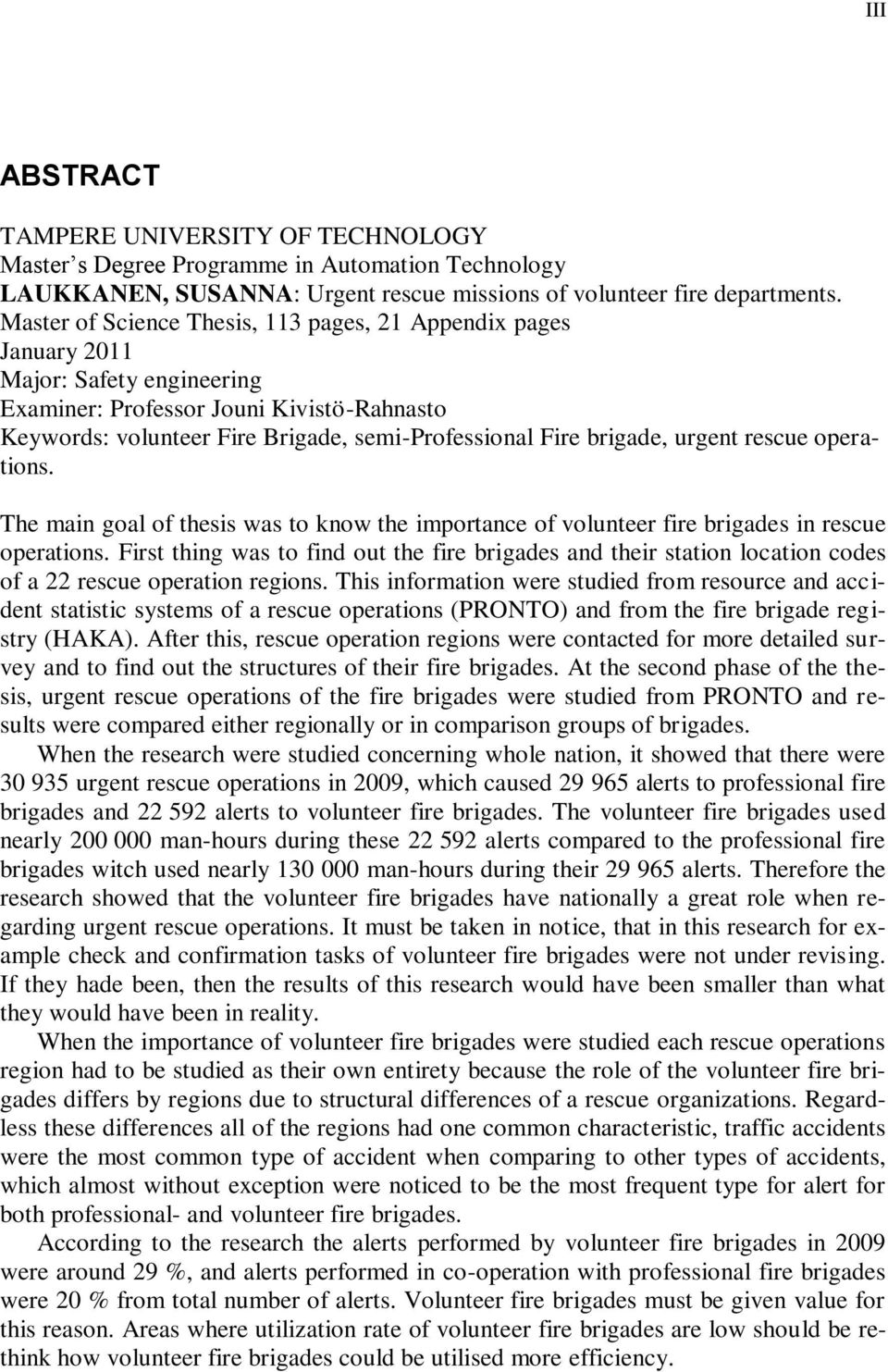 brigade, urgent rescue operations. The main goal of thesis was to know the importance of volunteer fire brigades in rescue operations.