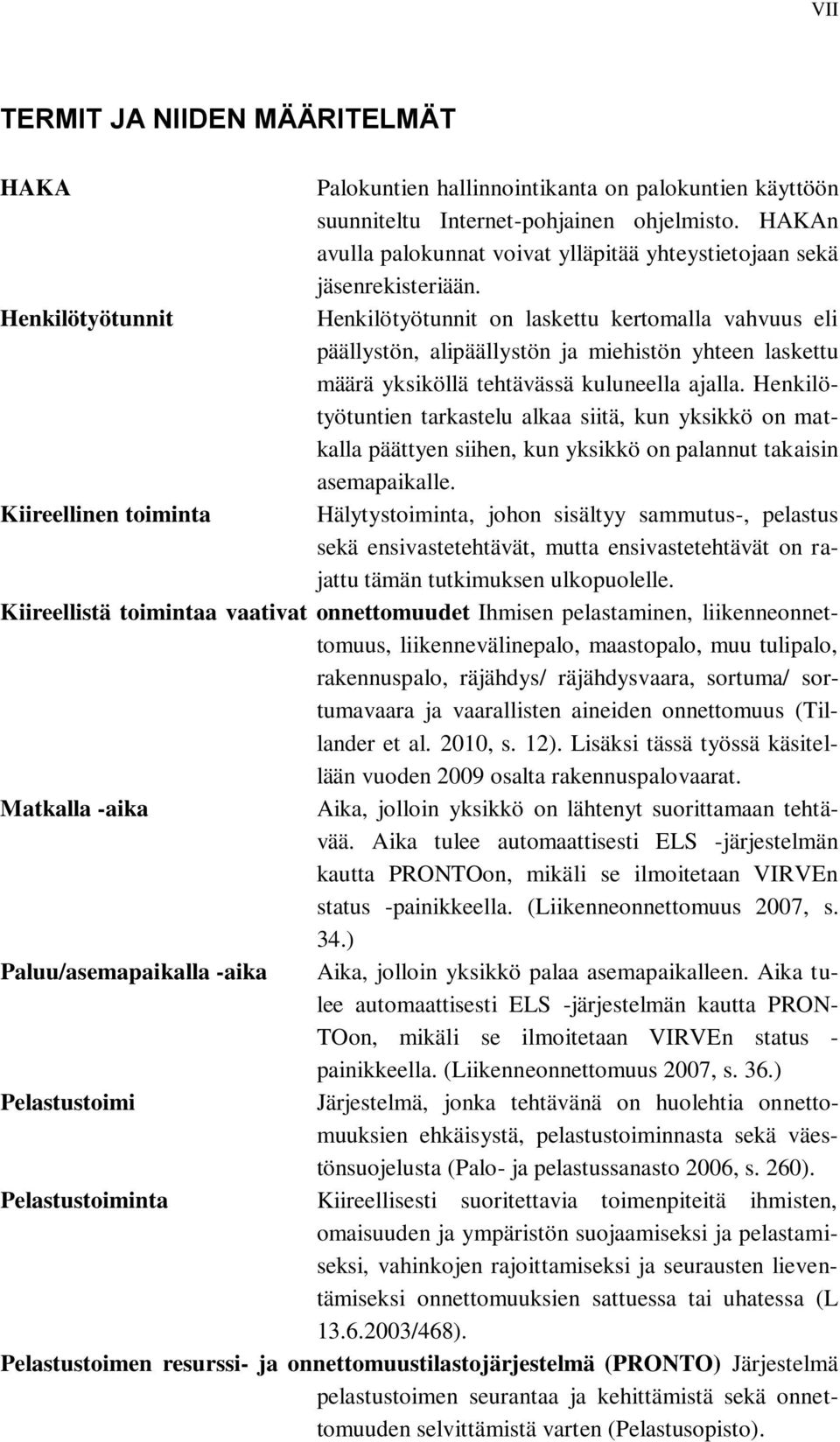 Henkilötyötunnit Henkilötyötunnit on laskettu kertomalla vahvuus eli päällystön, alipäällystön ja miehistön yhteen laskettu määrä yksiköllä tehtävässä kuluneella ajalla.